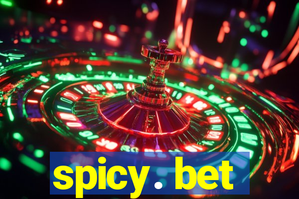 spicy. bet